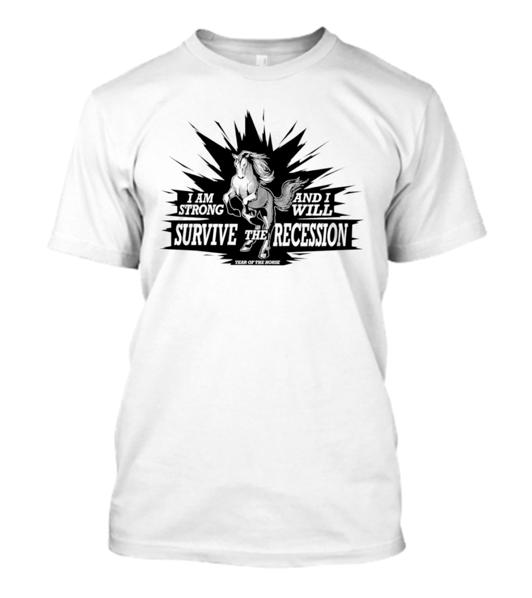 I Am Strong And I Will Survive The Recession Year Of The Horse T-Shirt