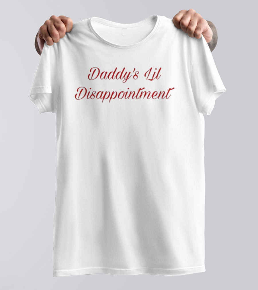Daddy's Lil Disappointment T-Shirt
