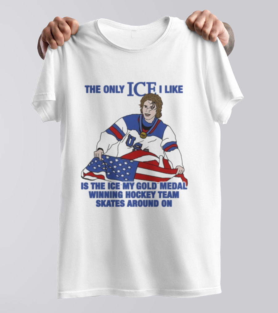 The Only Ice I Like Is The Ice My Gold Medal Winning Hockey Team Skates Around On Jack Hughes USA Champions 2026 Olympic T-Shirt