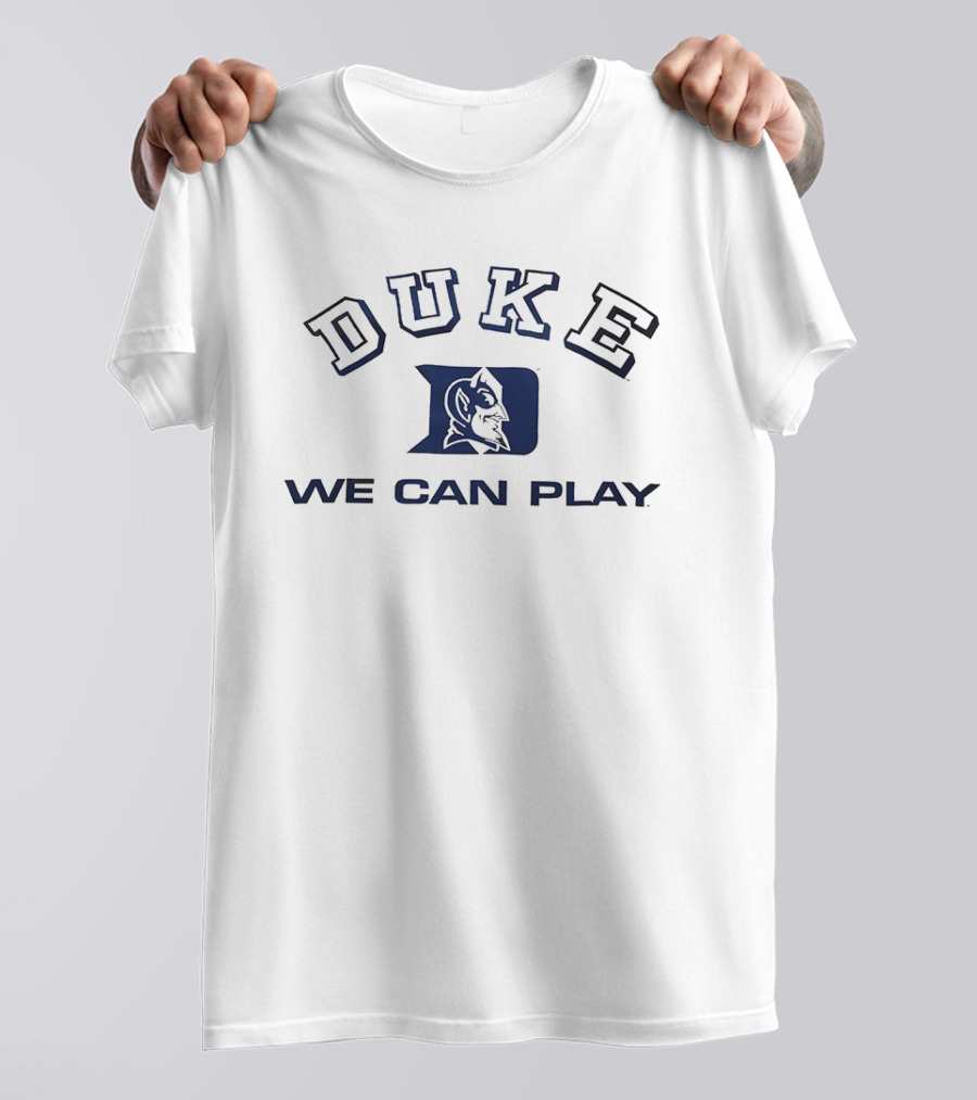 Duke Blue Devils We Can Play T-Shirt
