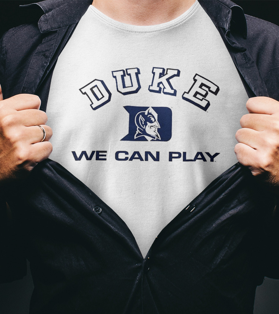 Duke Blue Devils We Can Play T-Shirt
