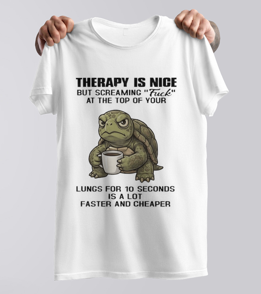 Turtle Therapy Coffee Humor Screaming At The Top Of Your Lungs T-Shirt