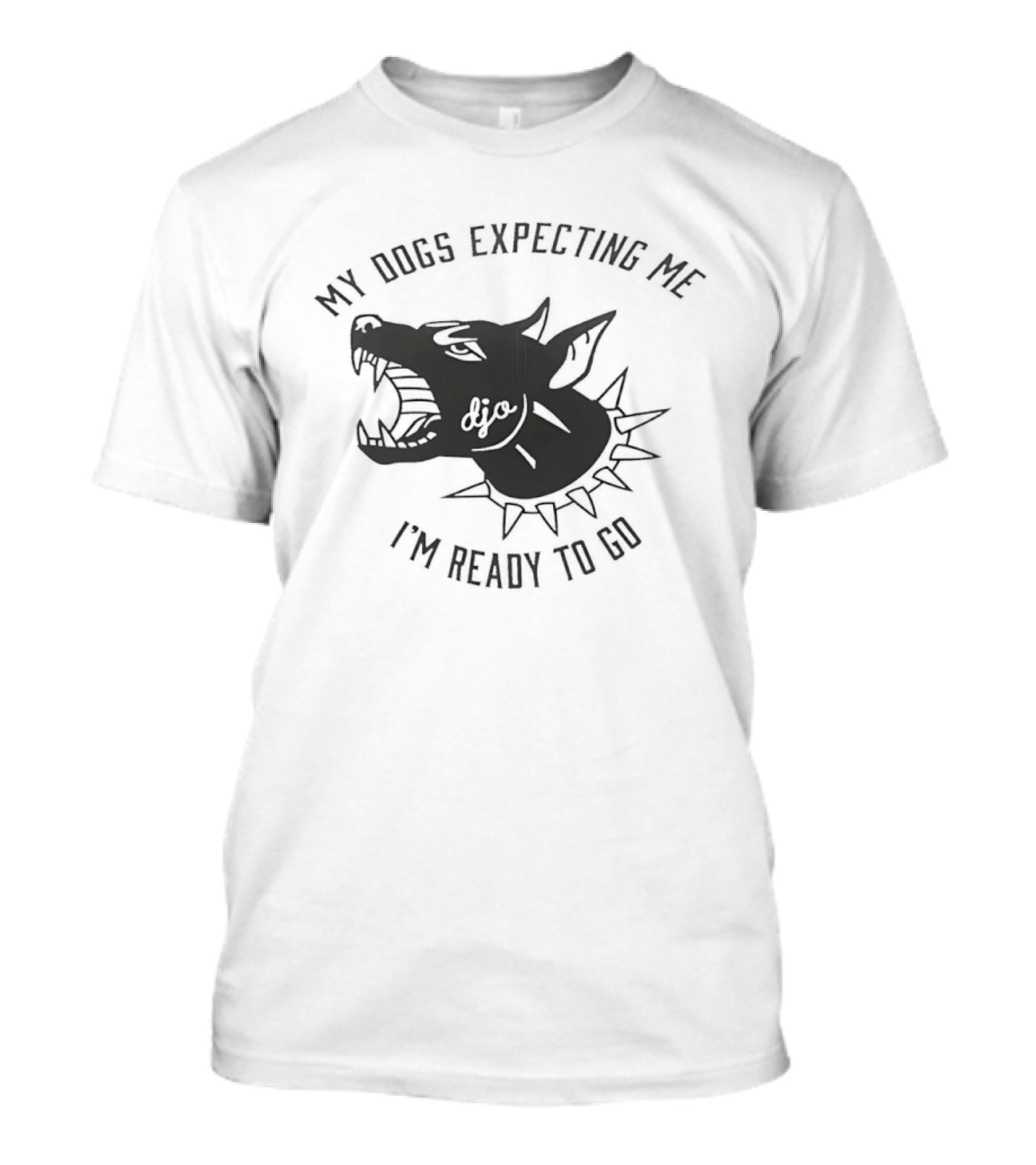 My Dogs Expecting Me I'm Ready To Go Spiked Collar Dog Head T-Shirt