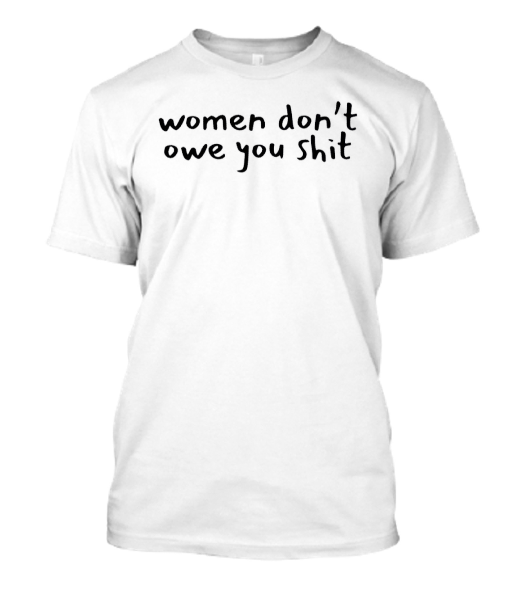 Women Don't Owe You Shit Empowerment Message T-Shirt