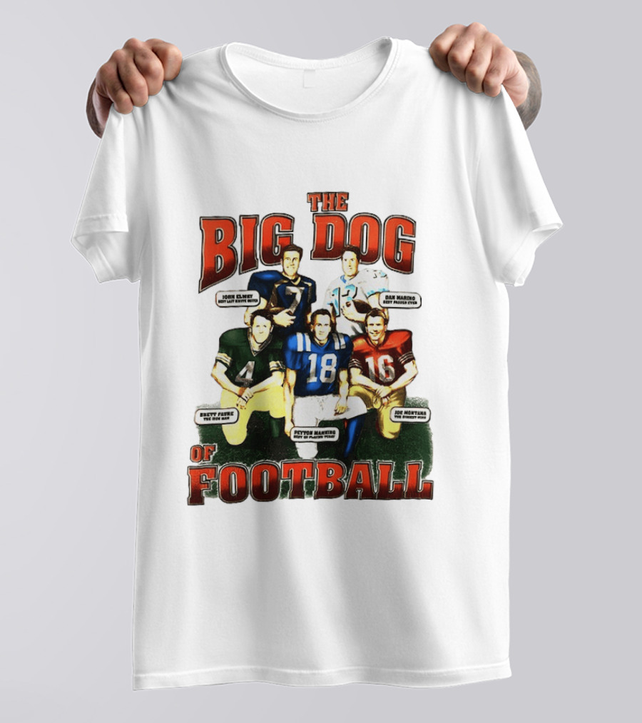 The Big Dog Of Football John Elway Brett Favre Peyton Manning Joe Montana Dan Marino T-Shirt