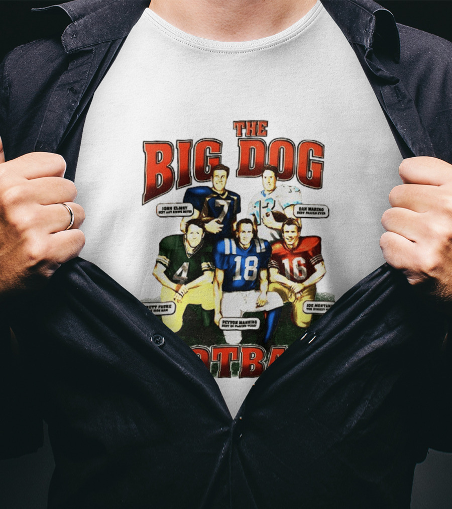 The Big Dog Of Football John Elway Brett Favre Peyton Manning Joe Montana Dan Marino T-Shirt