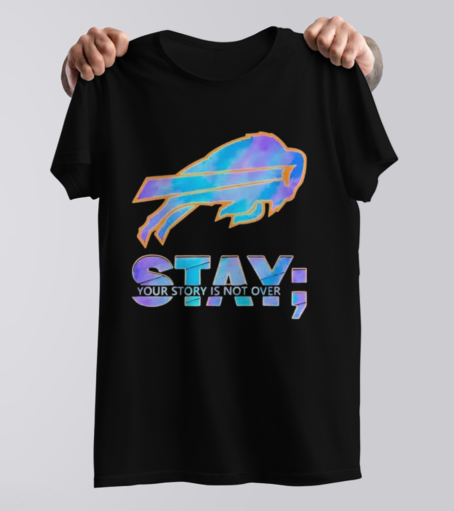 Buffalo Bills Stay Your Story Is Not Over Supportive Message T-Shirt