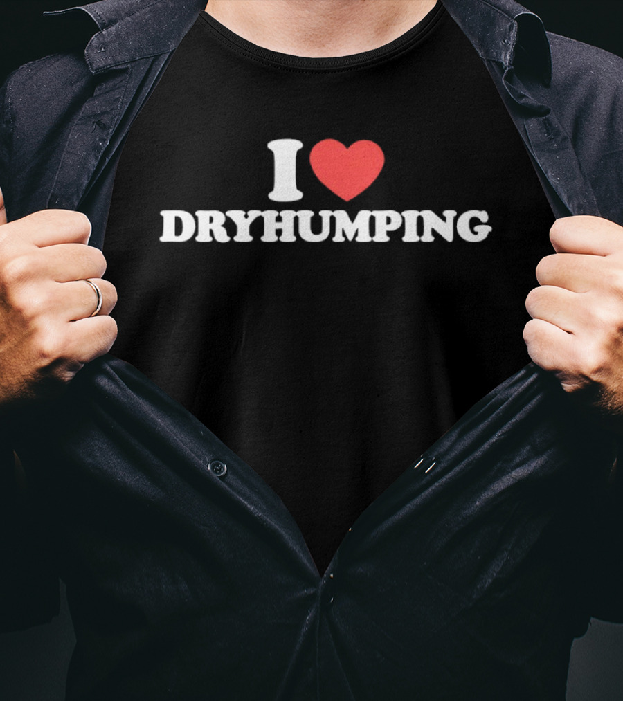 I Heart Dry Humping T-Shirt