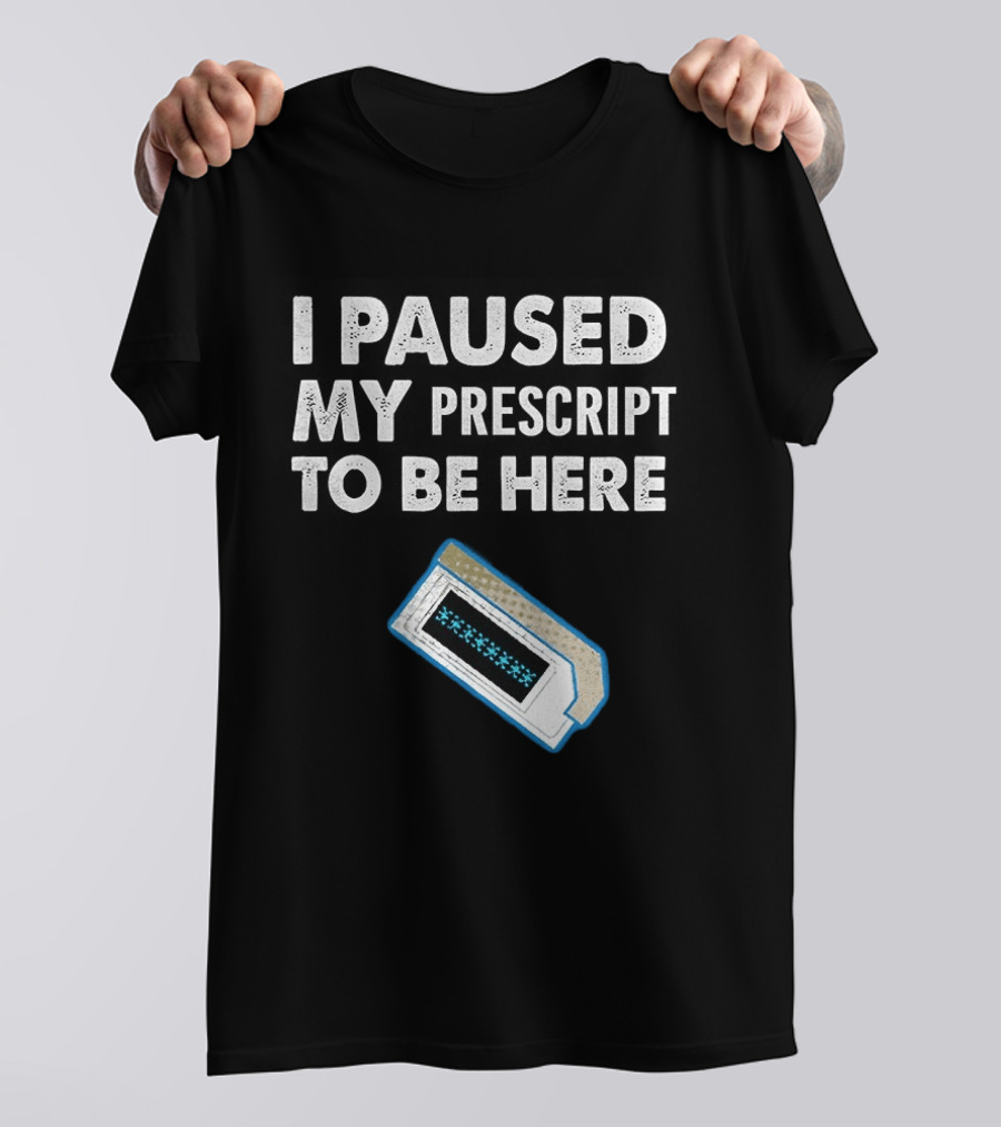 I Paused My Prescript To Be Here Cassette Tape T-Shirt