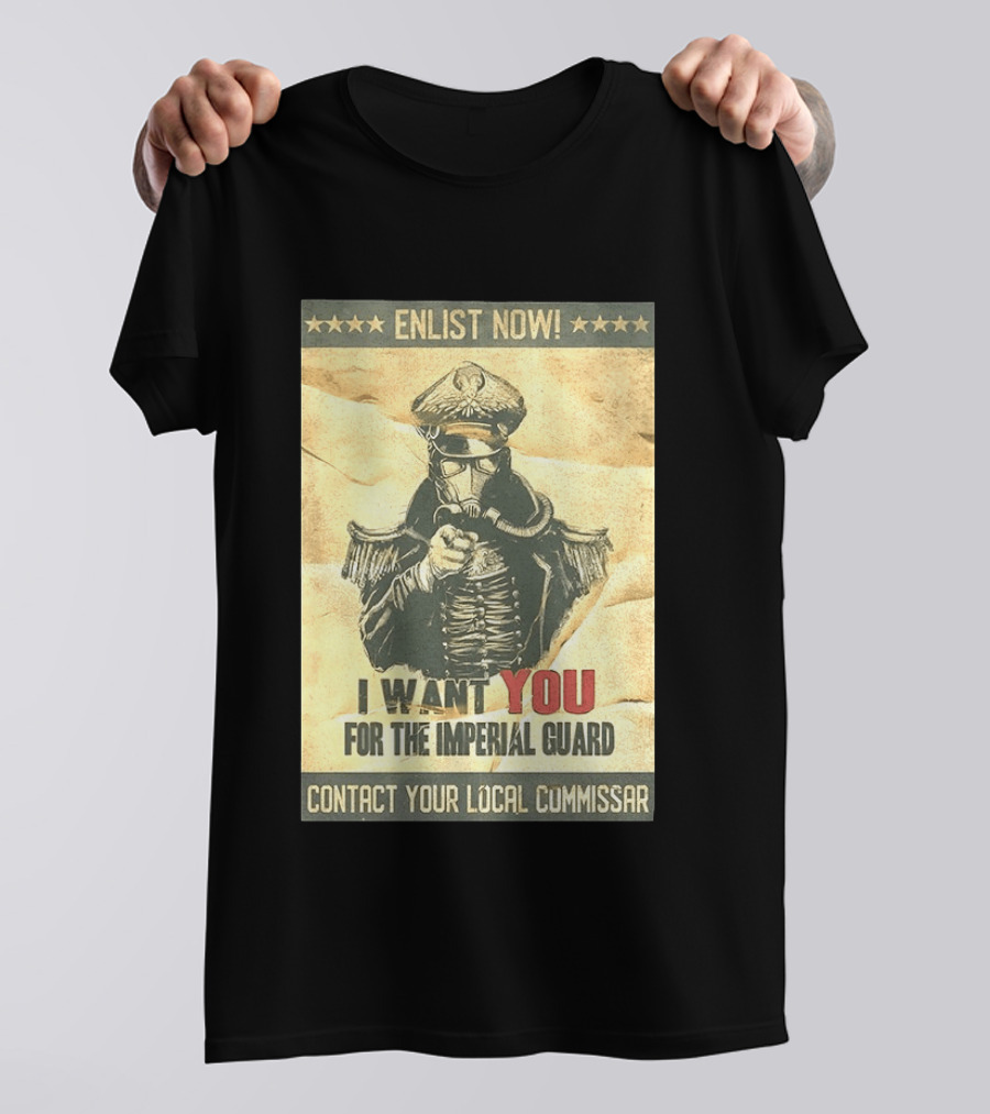 Enlist Now I Want You For The Imperial Guard Contact Your Local Commissar T-Shirt