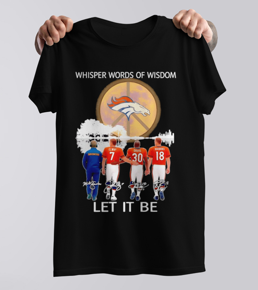 Denver Broncos Whisper Words Of Wisdom Let It Be Peace Logo Elway Davis Manning T-Shirt