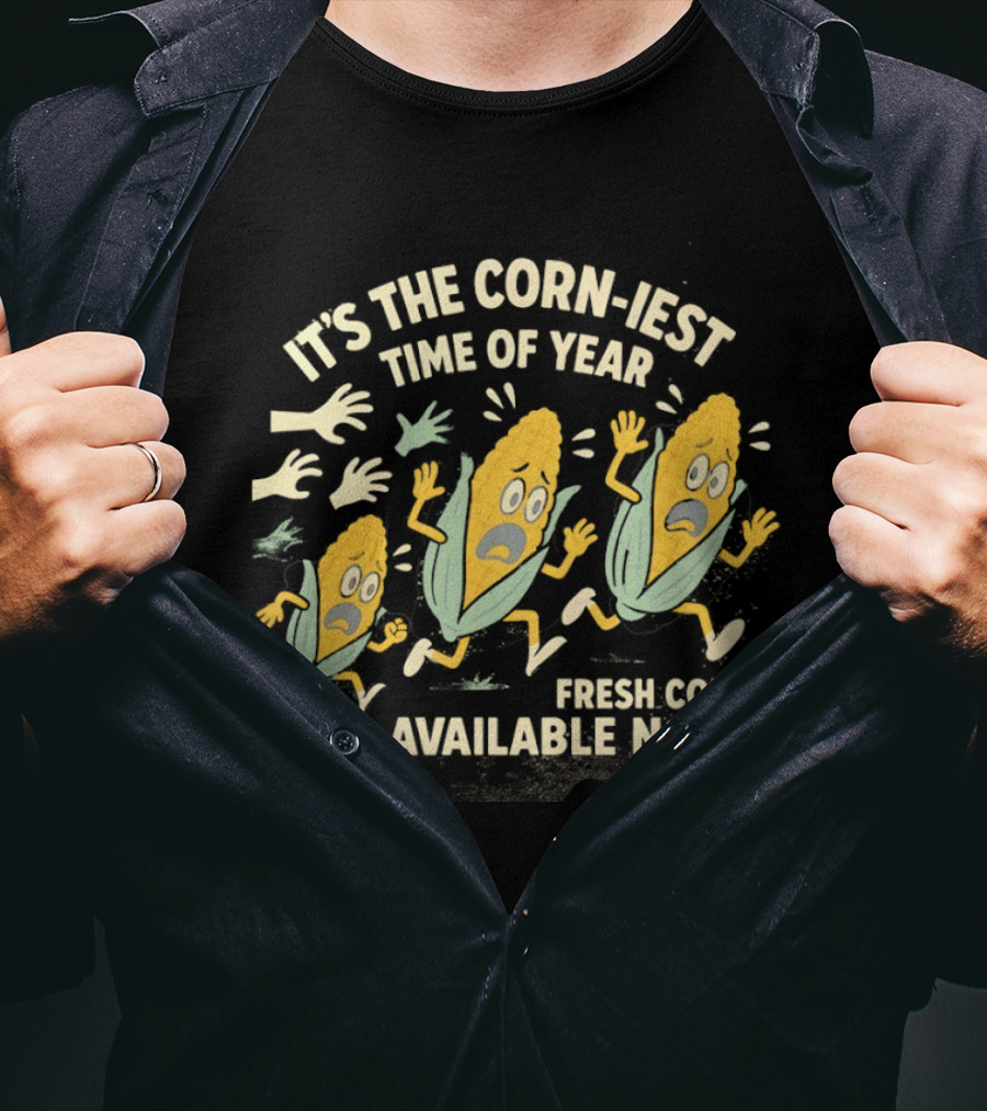 It's The Corn Iest Time Of Year Fresh Corn Available Now T-Shirt