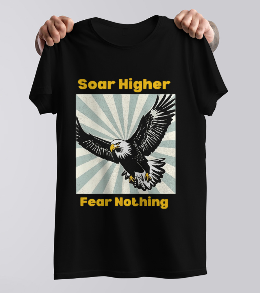 Soar Higher Fear Nothing Eagle T-Shirt