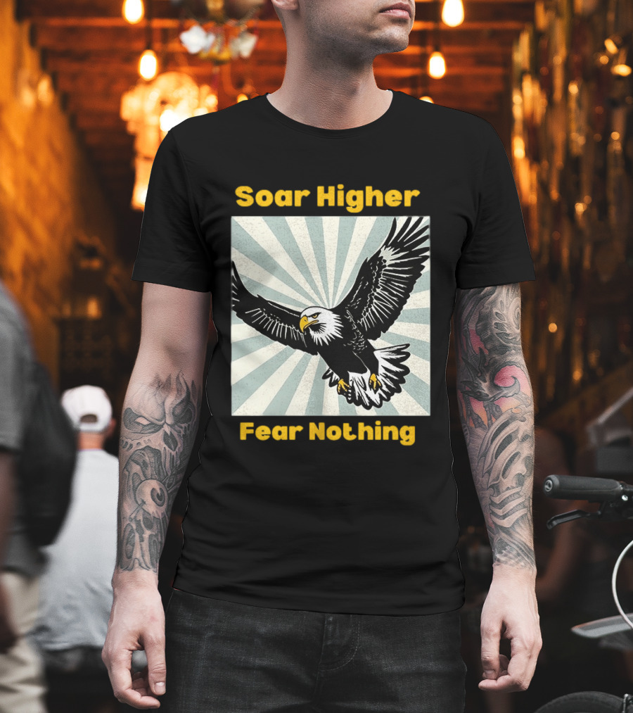Soar Higher Fear Nothing Eagle T-Shirt