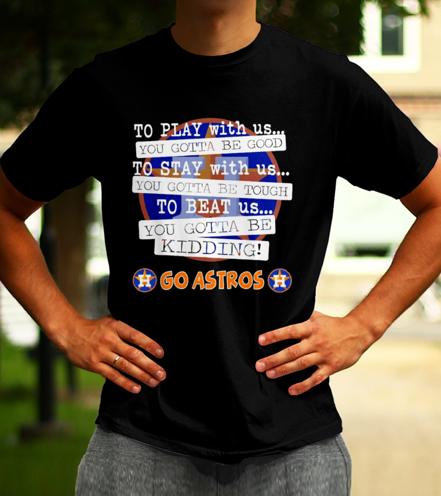 Houston Astros To Play Stay Beat Go Astros T-Shirt