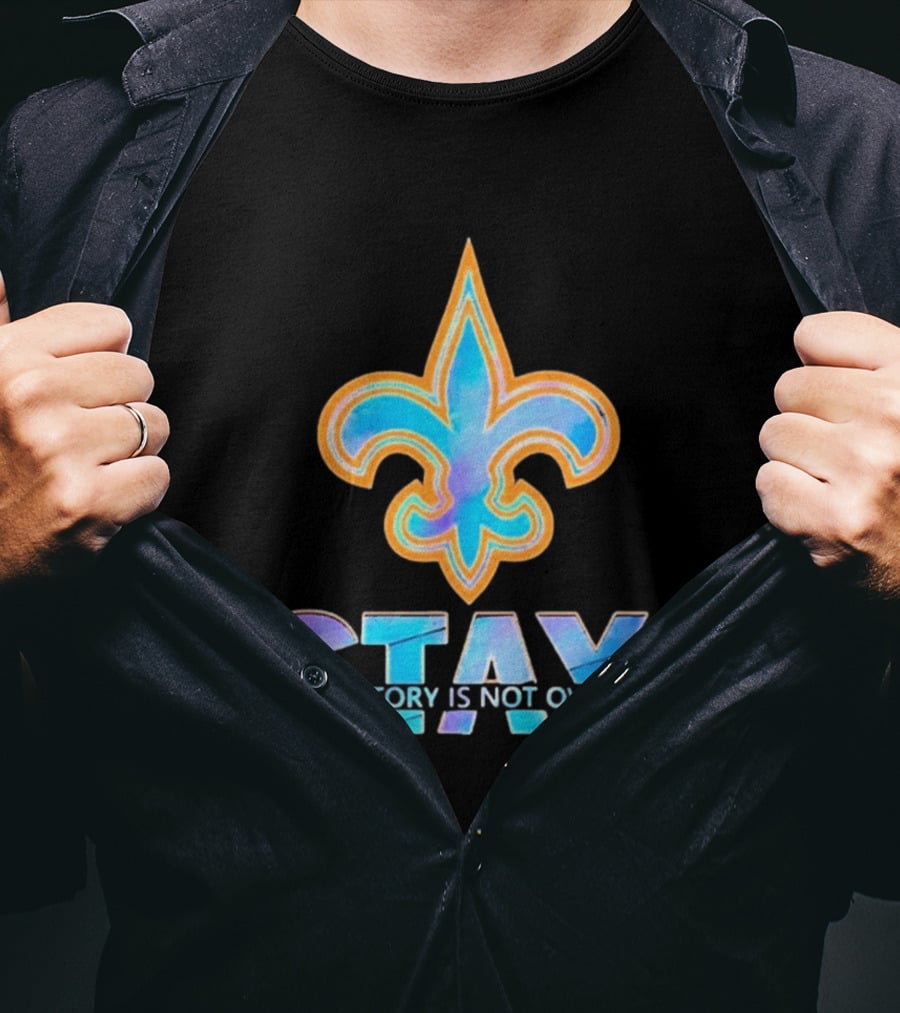 New Orleans Saints Stay Your Story Is Not Over Fleur De Lis T-Shirt