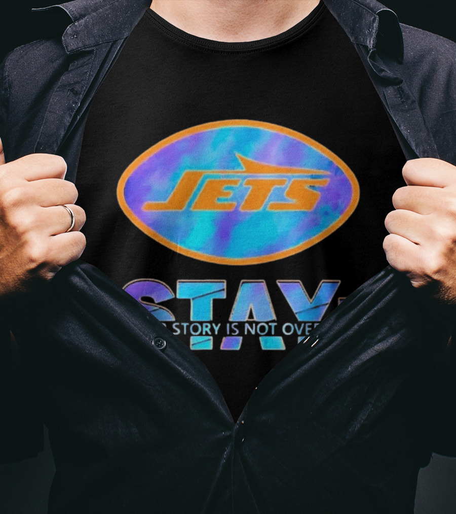 New York Jets Stay Your Story Is Not Over Motivational Team Spirit T-Shirt