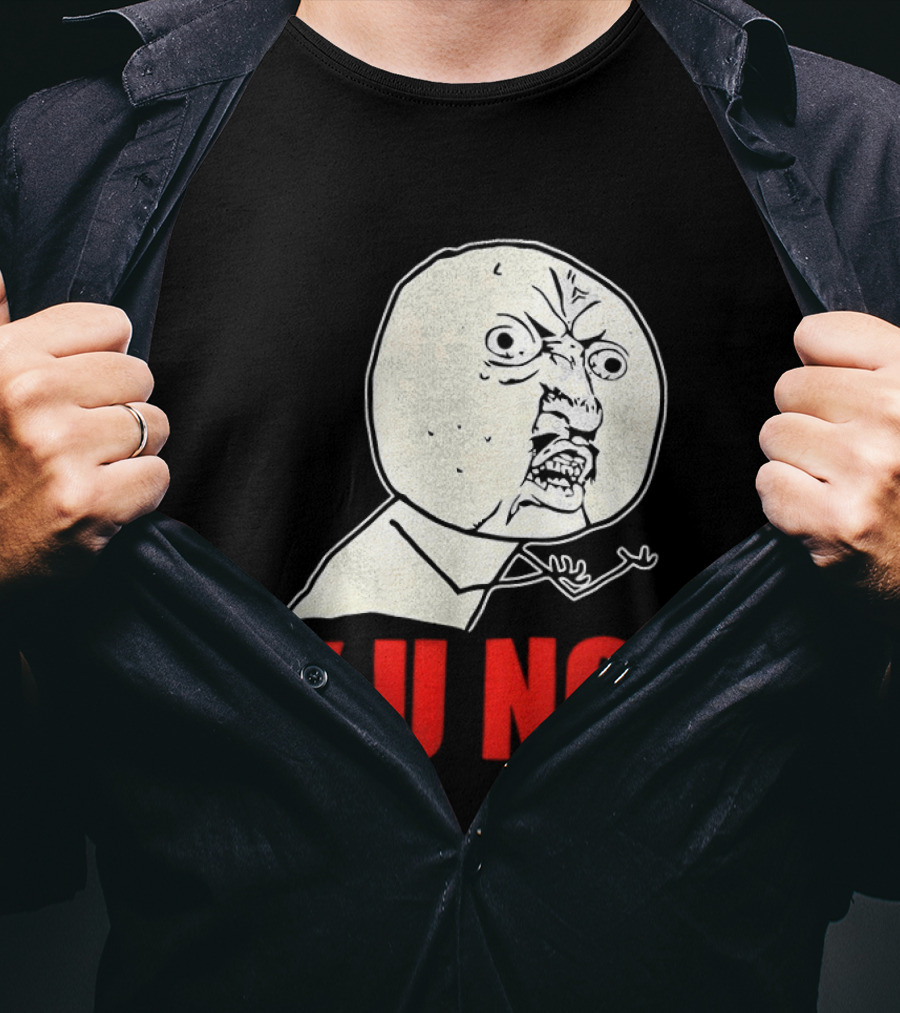 Y U No Meme Rage Face Tips Y U No Tip T-Shirt