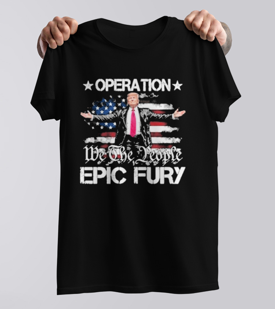 Operation Epic Fury Trump We The People USA Flag T-Shirt