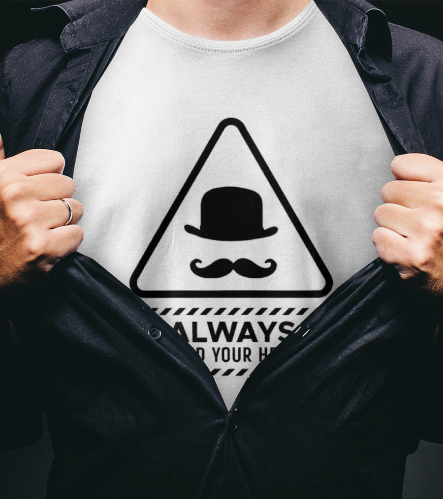 Always Mind Your Head Bowler Hat Mustache Warning T-Shirt