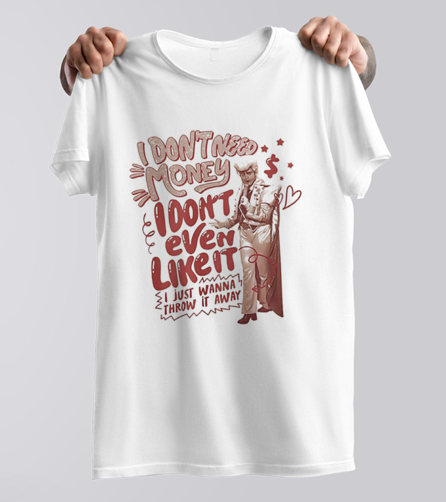 I Don't Need Money I Don't Even Like It I Just Wanna Throw It Away Dollar Signs T-Shirt
