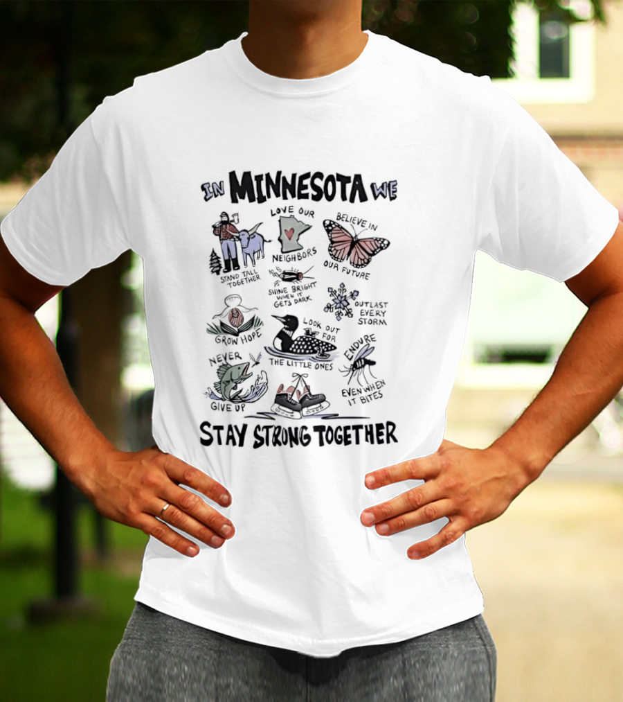 In Minnesota We Stay Strong Together Grow Hope Love Our Neighbors Butterfly Loon Moose T-Shirt