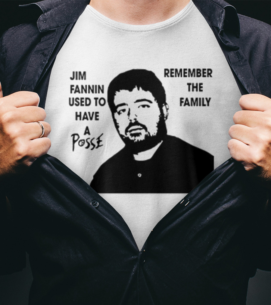 Jim Fannin Used To Have A Posse Remember The Family T-Shirt