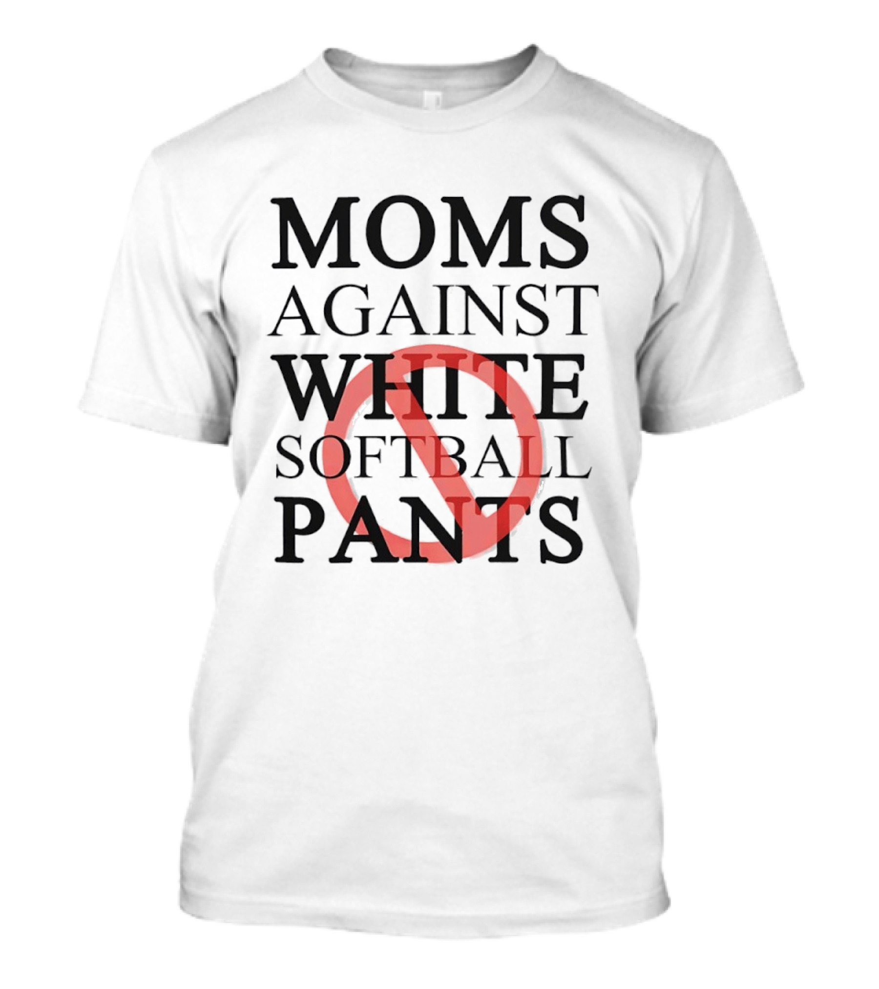 Moms Against White Softball Pants Anti T-Shirt