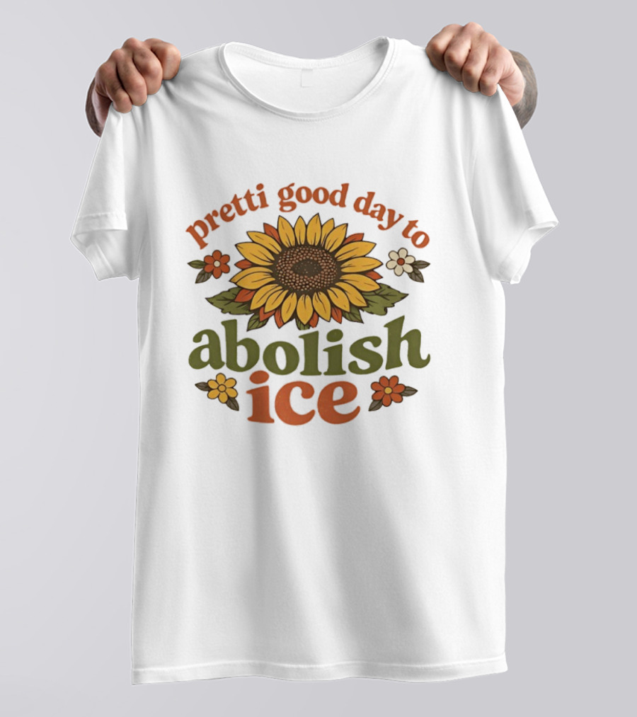 Sunflower Pretti Good Day To Abolish ICE Retro Flower Power T-Shirt
