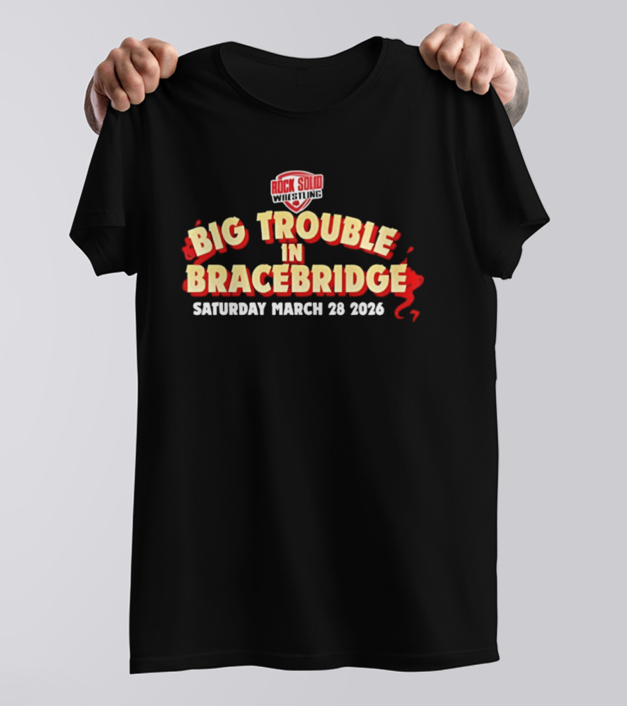 Big Trouble In Bracebridge Rock Solid Wrestling Event Saturday March 28 2026 T-Shirt