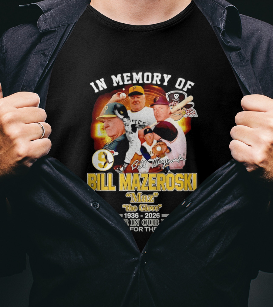 In Memory Forever Bill Mazeroski Maz The Glove Pittsburgh Pirates Legend T-Shirt