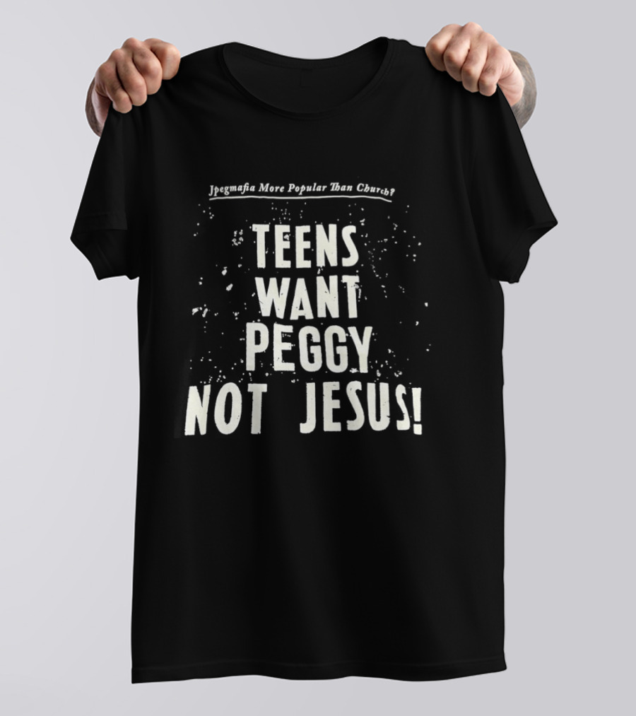 Jpegmafia Teens Want Peggy Not Jesus More Popular Than Church T-Shirt
