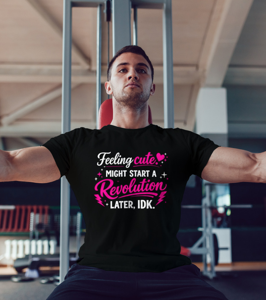 Feeling Cute Might Start A Revolution Later IDK Pink Hearts And Stars T-Shirt
