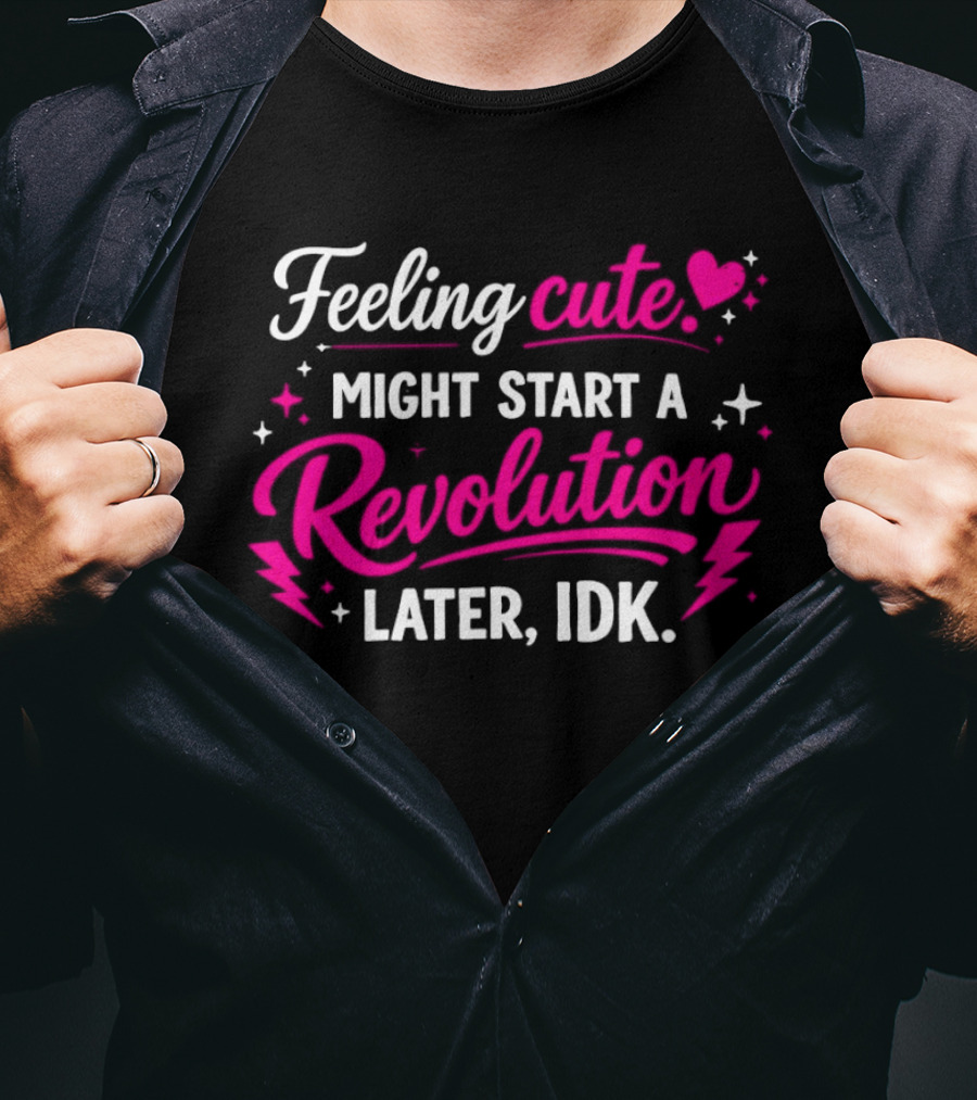 Feeling Cute Might Start A Revolution Later IDK Pink Hearts And Stars T-Shirt