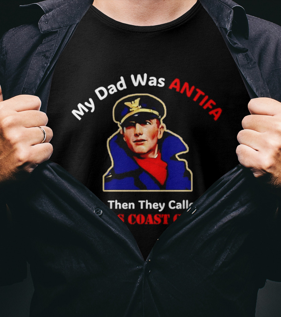 My Dad Was Antifa Back Then They Called It The US Coast Guard T-Shirt