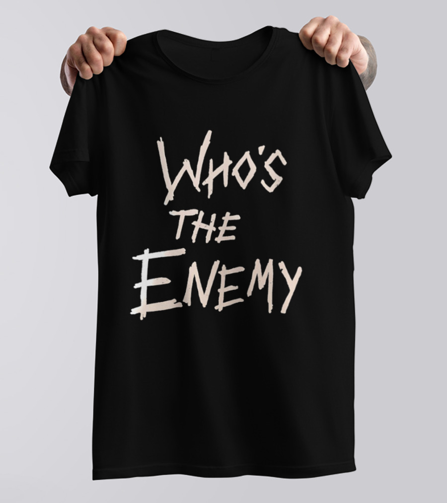 Who's The Enemy T-Shirt