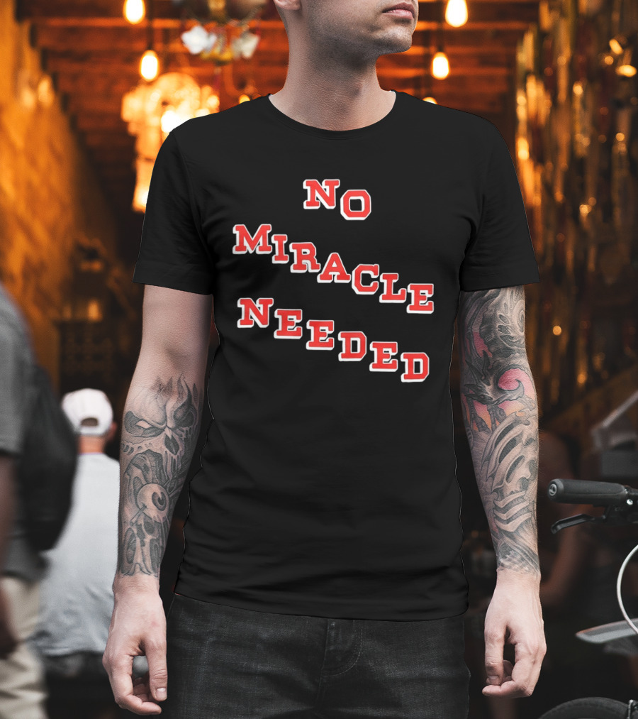 No Miracle Needed T-Shirt