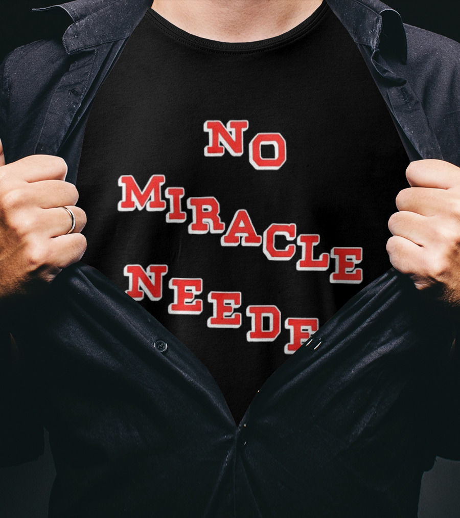 No Miracle Needed T-Shirt