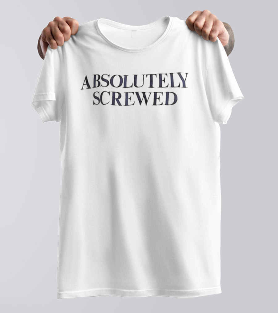 Absolutely Screwed Distressed T-Shirt