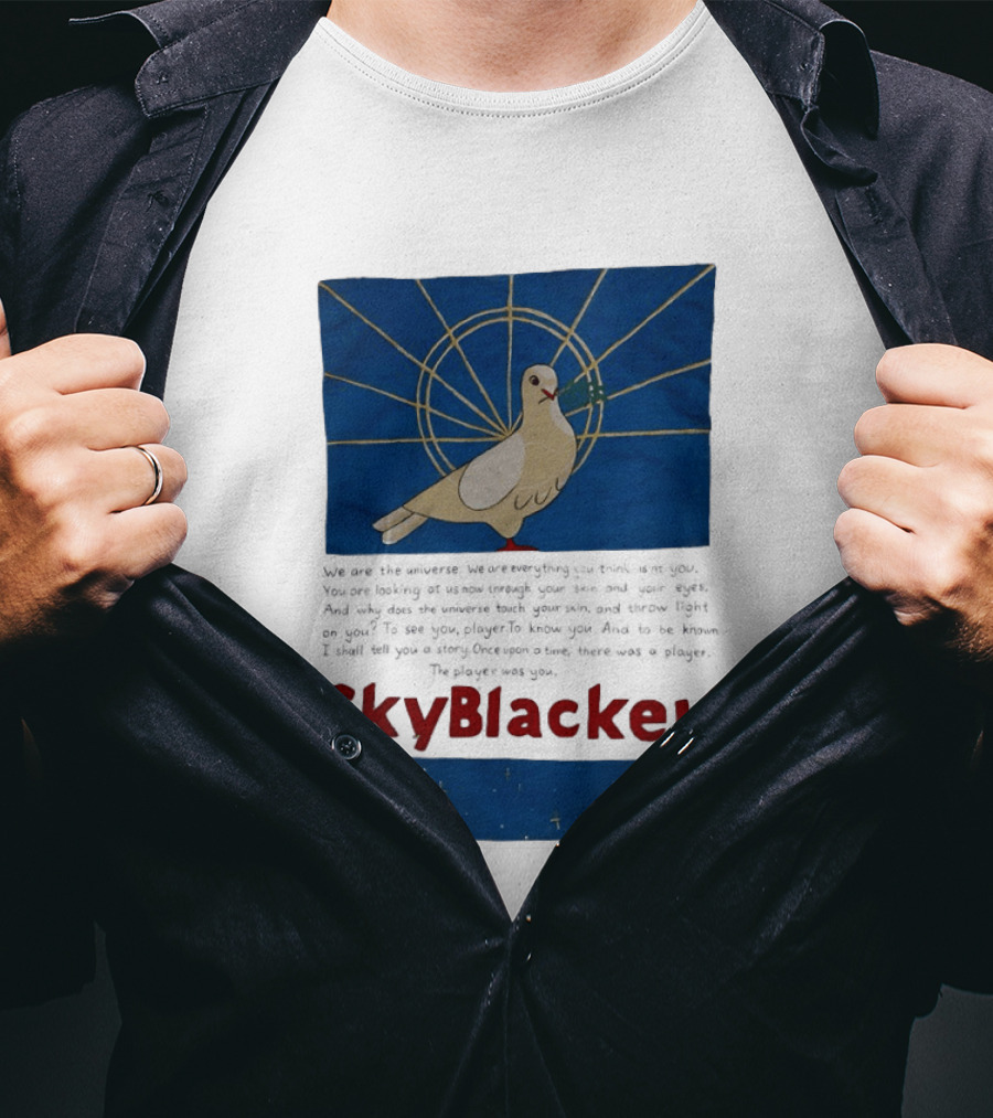 Dove SkyBlacker We Are The Universe We Are Everything You Think Isn't You T-Shirt