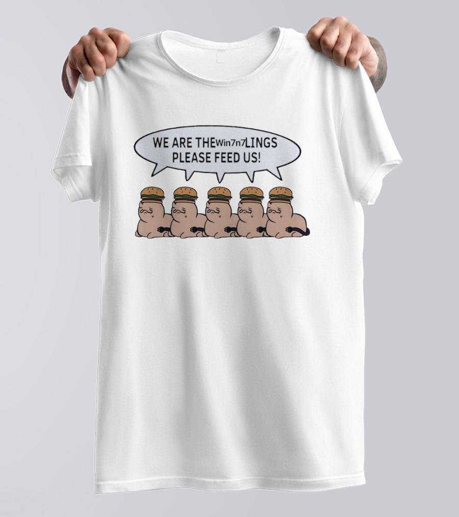 We Are The Win7n7lings Please Feed Us Hamburgers T-Shirt