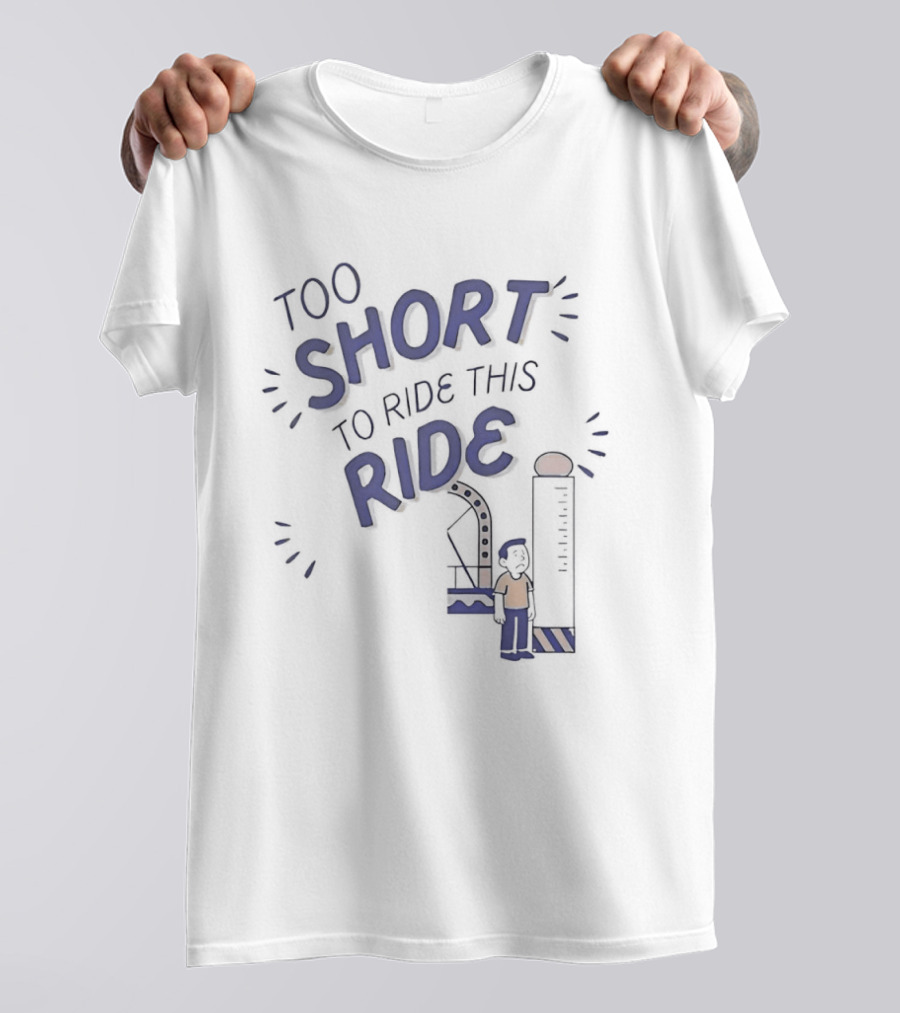 Too Short To Ride This Ride Amusement Park Height Requirement Humor T-Shirt