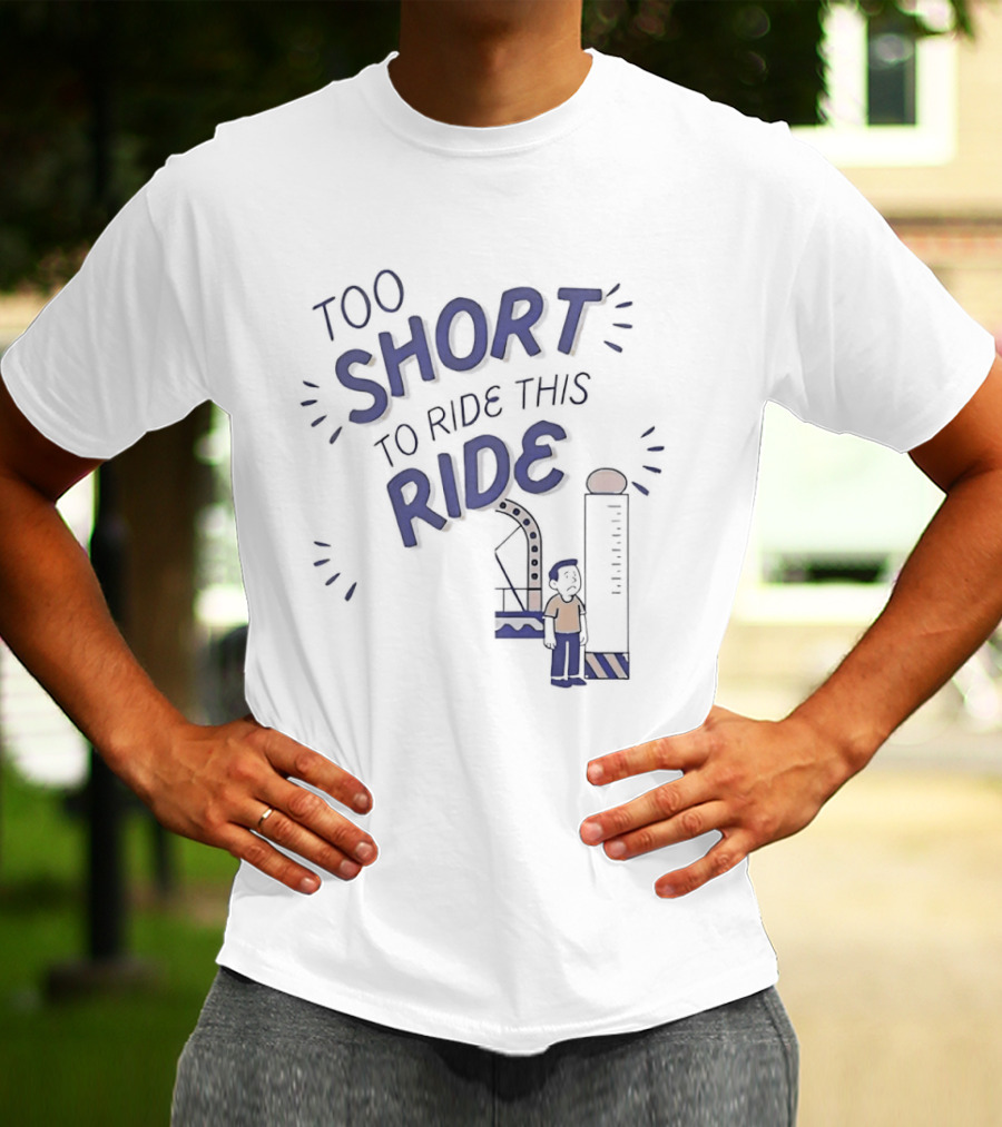 Too Short To Ride This Ride Amusement Park Height Requirement Humor T-Shirt