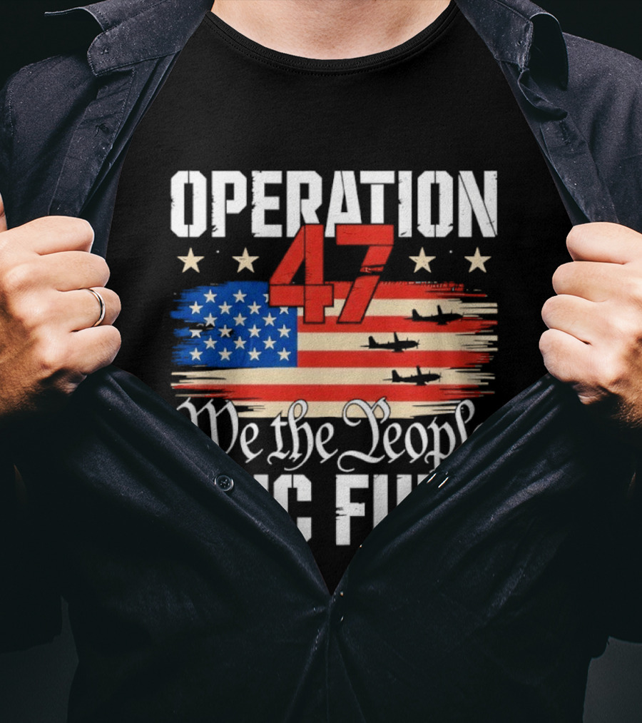 Operation 47 We The People Epic Fury American Flag T-Shirt