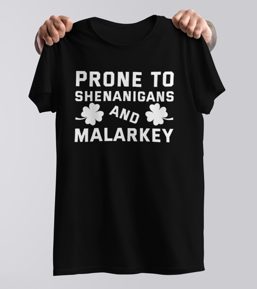 Prone To Shenanigans And Malarkey St Patricks Day Clover Luck T-Shirt