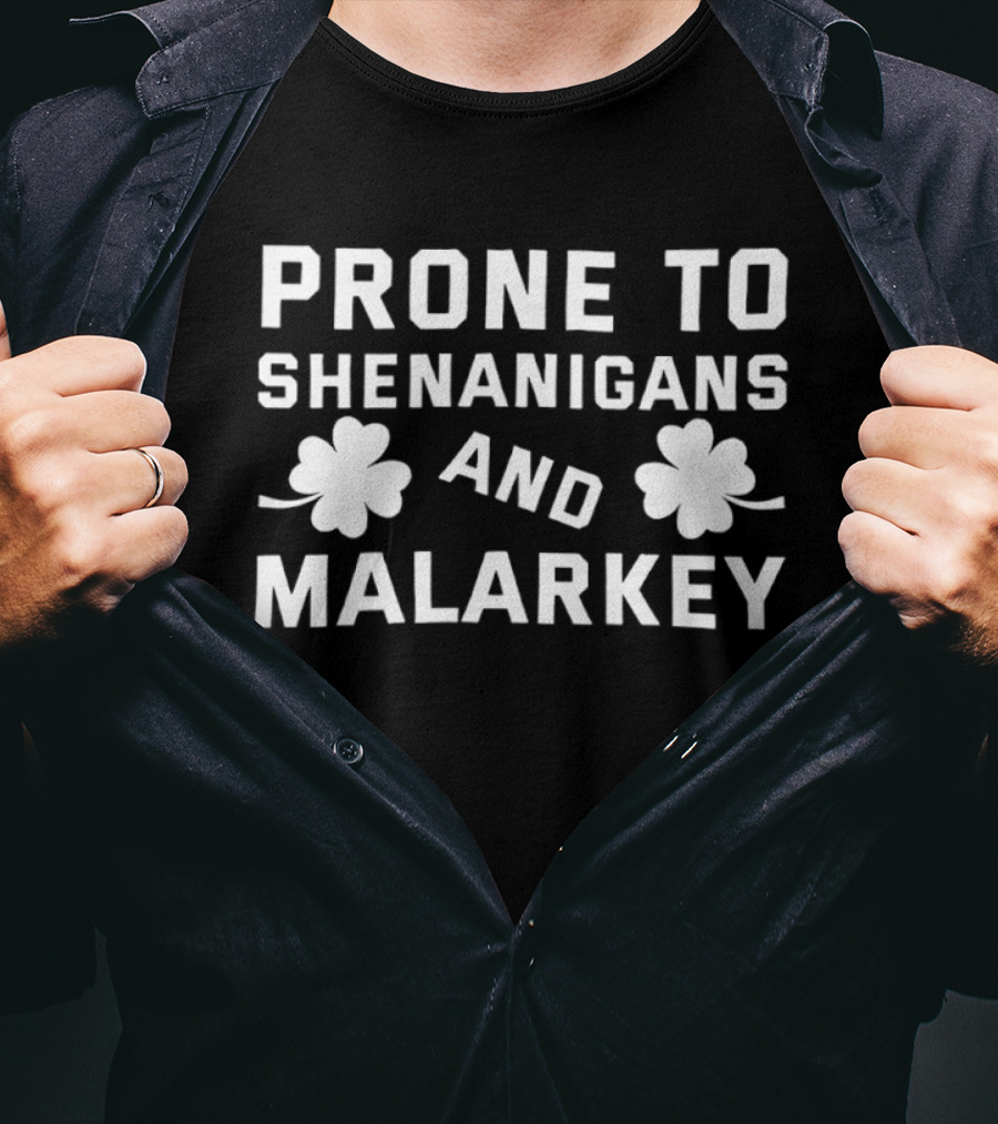 Prone To Shenanigans And Malarkey St Patricks Day Clover Luck T-Shirt