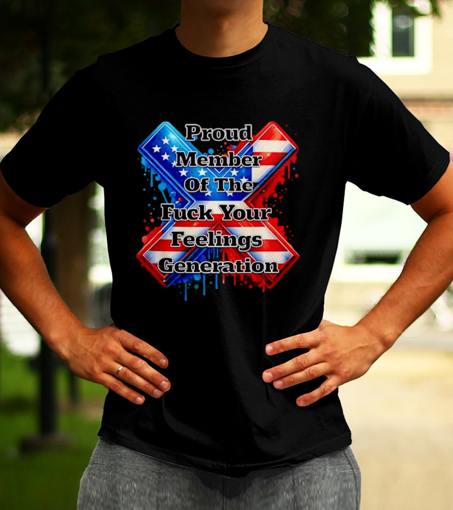Proud Member Of The Fuck Your Feelings Generation X USA Flag Stars And Stripes T-Shirt