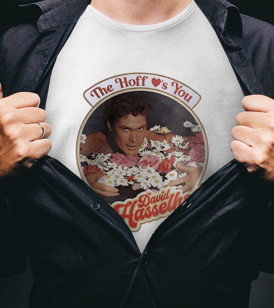The Hoff Loves You David Hasselhoff Surrounded By Flowers T-Shirt
