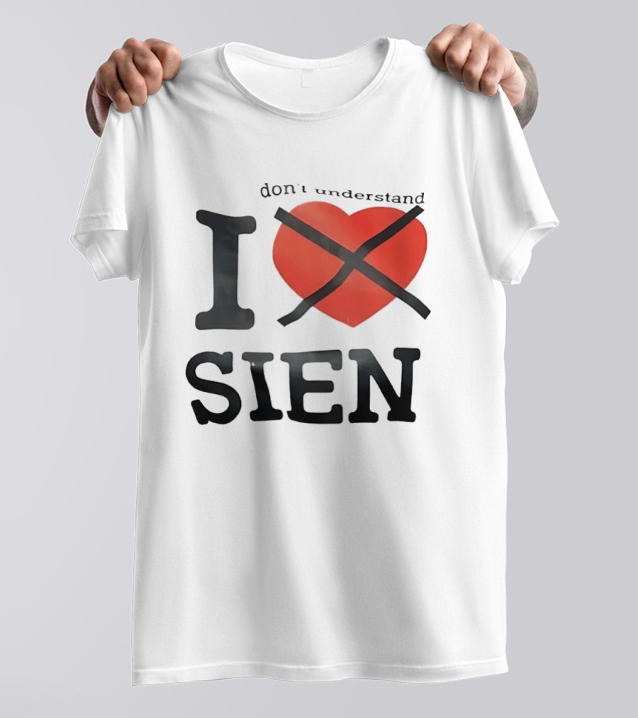 Don't Understand I Love Sien T-Shirt