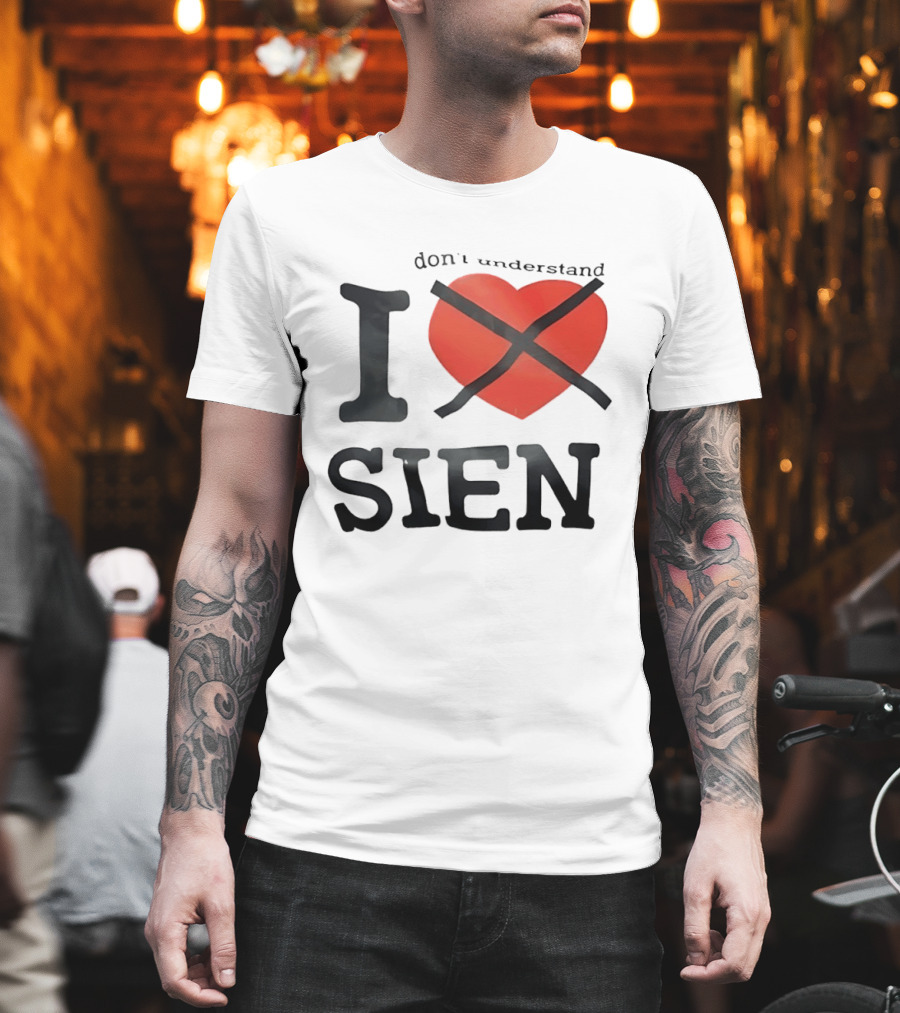 Don't Understand I Love Sien T-Shirt